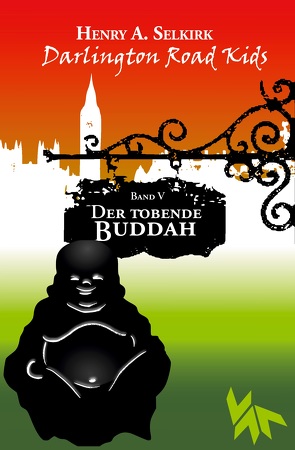 Der tobende Buddah – Darlington Road Kids, Band 5 von Selkirk,  Henry A.