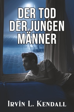 Der Tod der jungen Männer von Kendall,  Irvin L.