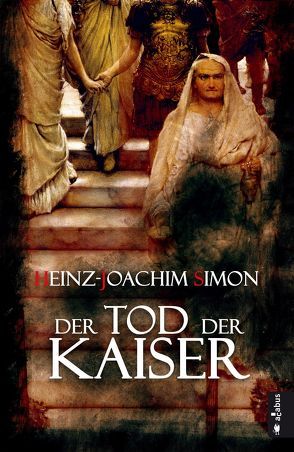 Der Tod der Kaiser. Die geheime Geschichte der Caesaren von Simon,  Heinz-Joachim