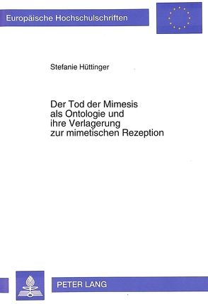 Der Tod der Mimesis als Ontologie und ihre Verlagerung zur mimetischen Rezeption von Hüttinger,  Stefanie