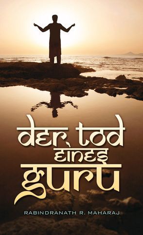 Der Tod eines Guru von Binder,  Lucian, Maharaj,  Rabindranath R, Peters,  Benedikt