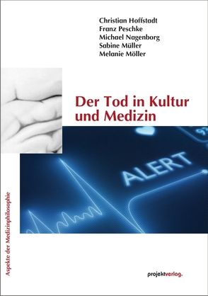 Der Tod in Kultur und Medizin von Hoffstadt,  Christian, Möller,  Melanie, Müller,  Sabine, Nagenborg,  Michael, Peschke,  Franz