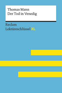 Der Tod in Venedig von Thomas Mann: Lektüreschlüssel mit Inhaltsangabe, Interpretation, Prüfungsaufgaben mit Lösungen, Lernglossar. (Reclam Lektüreschlüssel XL) von Kieß,  Mathias