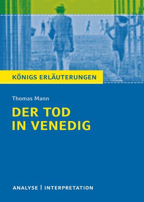 Der Tod in Venedig von Thomas Mann. Textanalyse und Interpretation mit ausführlicher Inhaltsangabe und Abituraufgaben mit Lösungen. von Grosse,  Wilhelm, Mann,  Thomas