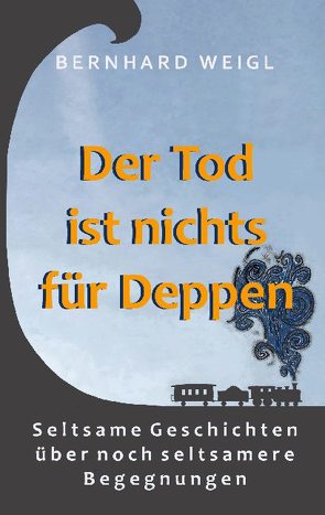 Der Tod ist nichts für Deppen von Weigl,  Bernhard