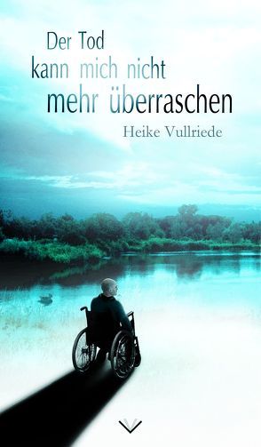 Der Tod kann mich nicht mehr überraschen von Vullriede,  Heike