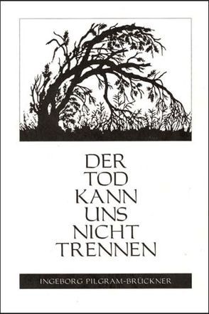 Der Tod kann uns nicht trennen von Emmler,  Elisabeth, Pilgram-Brückner,  Ingeborg