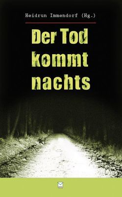 Der Tod kommt nachts von Bleibtreu,  Vera, Fries,  Antje, Harig,  Friederike, Heimbach,  Jürgen, Immendorf,  Heidrun, Jackob,  Peter, Klein,  Wolfhard, Paust,  Olaf, Pfarr,  Chrisitan, Platz,  Claudia, Reck,  Astrid, Schadek,  Marion, Wagner,  Andreas