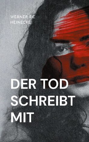 Der Tod schreibt mit von Heinecke,  Werner R. C.