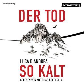 Der Tod so kalt von D'Andrea,  Luca, Koeberlin,  Matthias, Koskull,  Verena von