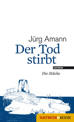 Der Tod stirbt von Amann,  Jürg