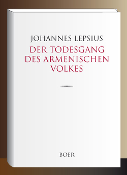 Der Todesgang des Armenischen Volkes von Lepsius,  Johannes