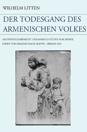 Der Todesgang des armenischen Volkes von Litten,  Wilhelm