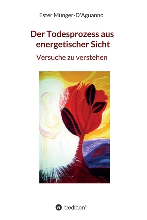 Der Todesprozess aus energetischer Sicht von Münger-D'Aguanno,  Ester