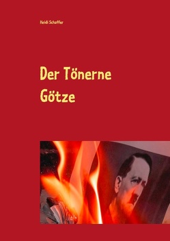 Der Tönerne Götze von Schaffer,  Heidi