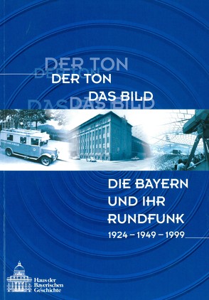 Der Ton – Das Bild – Die Bayern und ihr Rundfunk von Hamm,  Margot, Hasselbring,  Bettina, Henker,  Michael