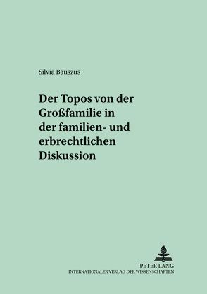 Der Topos von der «Großfamilie» in der familien- und erbrechtlichen Diskussion von Bauszus,  Silvia