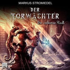 Der Torwächter – Die verlorene Stadt von Rocker,  Carsten, Stromiedel,  Markus