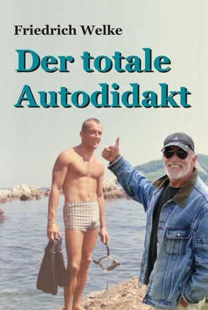 Der totale Autodidakt von Welke,  Friedrich