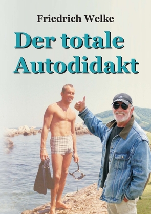 Der totale Autodidakt von Welke,  Friedrich