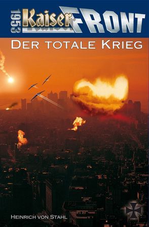 Kaiserfront 1953 Band 5: Der totale Krieg von Stahl,  Heinrich von