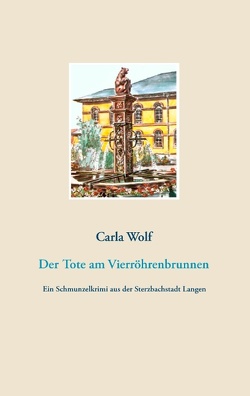 Der Tote am Vierröhrenbrunnen von Wolf,  Carla