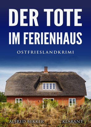 Der Tote im Ferienhaus. Ostfrieslandkrimi von Bekker,  Alfred