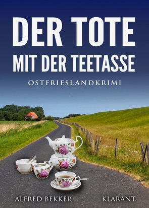 Der Tote mit der Teetasse. Ostfrieslandkrimi von Bekker,  Alfred