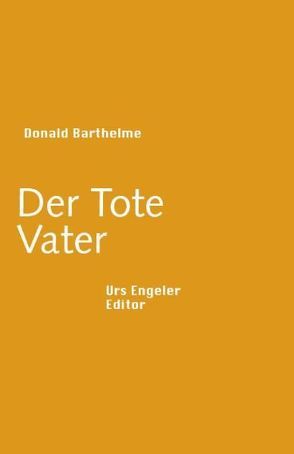 Der Tote Vater von Barthelme,  Donald, Frisch,  Marianne, Kluger,  Martin