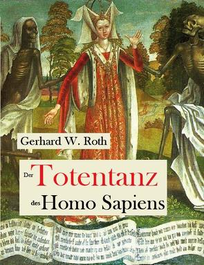 Der Totentanz des Homo Sapiens von Roth,  Gerhard W.