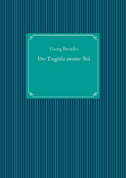 Der Tragödie zweiter Teil von Brandes,  Georg, UG,  Nachdruck