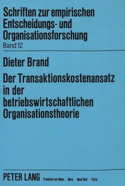 Der Transaktionskostenansatz in der betriebswirtschaftlichen Organisationstheorie von Brand,  Dieter