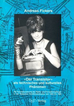 Der Transistor als technisches und kulturelles Phänomen von Fickers,  Andreas, Friess,  Peter