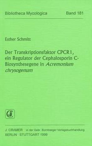 Der Transkriptionsfaktor CPCR1, ein Regulator der Cephalosporin C-Biosynthesegene in Acremonium chrysogenum von Schmitt,  Esther