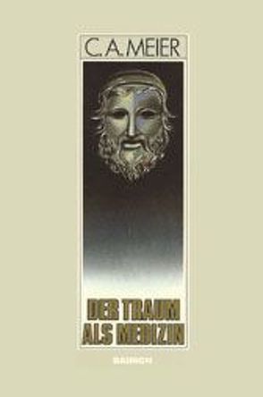 Der Traum als Medizin. Antike Inkubation und moderne Psychotherapie von Hinshaw,  Robert, Meier,  Carl A