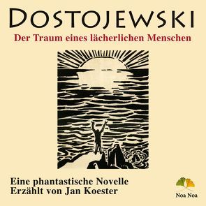 Der Traum eines lächerlichen Menschen von Dostojewski,  Fjodor, Koester,  Jan