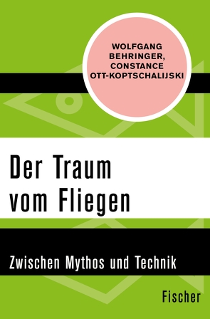 Der Traum vom Fliegen von Behringer,  Wolfgang, Ott-Koptschalijski,  Constanze