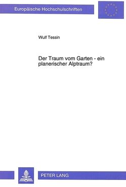 Der Traum vom Garten – ein planerischer Alptraum? von Tessin,  Wulf