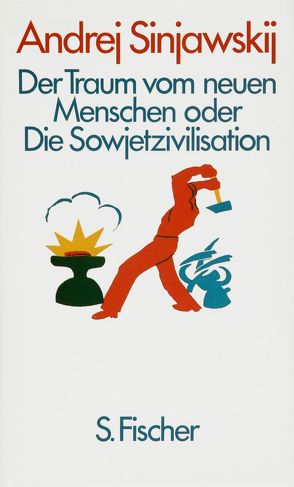 Der Traum vom neuen Menschen oder Die Sowjetzivilisation von Geier,  Swetlana, Sinjawskij (Abram Terz),  Andrej