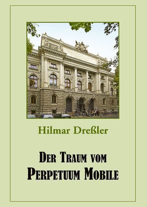 Der Traum vom PERPETUUM MOBILE von Dreßler,  Hilmar