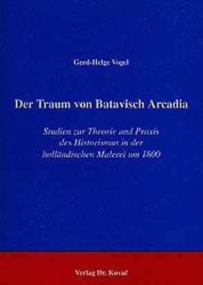 Der Traum von Batavisch Arcadia von Vogel,  Gerd H