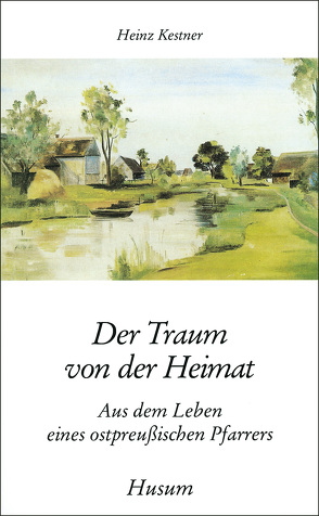 Der Traum von der Heimat von Kestner,  Heinz