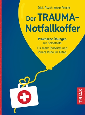 Der Trauma-Notfallkoffer von Precht,  Anke