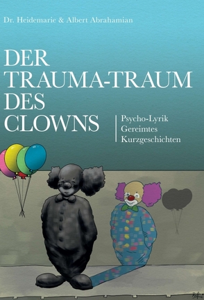 Der Trauma-Traum des Clowns von Abrahamian,  Albert, Abrahamian,  Dr. Heidemarie, Bombosch,  Ralf, Heidemarie & Albert Abrahamian,  Dr.