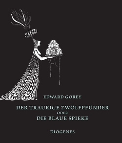 Der traurige Zwölfpfünder oder Die blaue Spieke von Gorey,  Edward, Haffmans,  Gerd