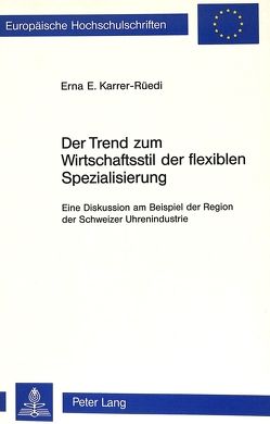 Der Trend zum Wirtschaftsstil der flexiblen Spezialisierung von Karrer-Rüedi