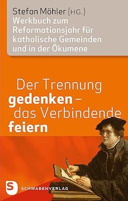 Der Trennung gedenken – das Verbindende feiern von Möhler,  Stefan