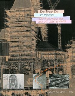 Der Trierer Dom im Wandel – Die Renovierungen des 20. Jahrhunderts von Gross-Morgen,  Markus, Mannhardt,  Kirstin, Ronig,  Franz, Schmitz,  Jörg