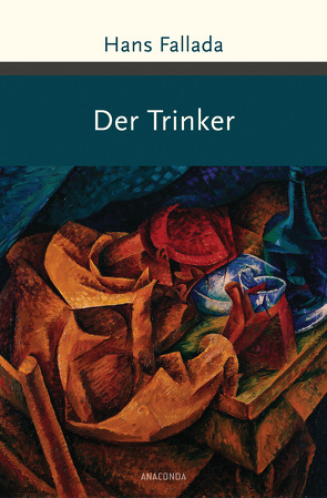 Der Trinker von Fallada,  Hans