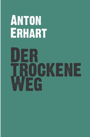 Der trockene Weg von Erhart,  Anton